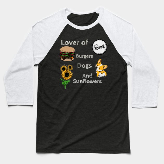 Lover of Beer, Burgers, Dogs, and Sunflowers Baseball T-Shirt by DravenWaylon